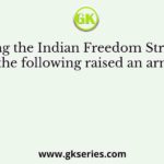 During the Indian Freedom Struggle, who of the following raised an army called