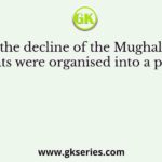 During the decline of the Mughal Empire, the Jats were organised into a political