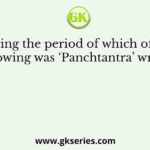 During the period of which of the following was ‘Panchtantra’ written
