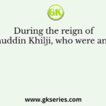 During the reign of Alauddin Khilji, who were amils