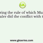 During the rule of which Mughal ruler did the conflict with the