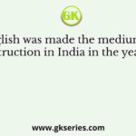 English was made the medium of instruction in India in the year of