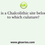 Eran is a Chalcolithic site belonging to which culuture?