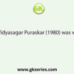 First Vidyasagar Puraskar (1980) was won by