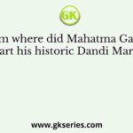 From where did Mahatma Gandhi start his historic Dandi March?