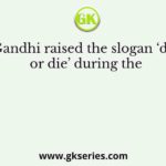 Gandhi raised the slogan ‘do or die’ during the