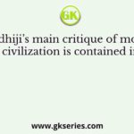 Gandhiji’s main critique of modern civilization is contained in