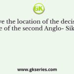 Give the location of the decisive battle of the second Anglo- Sikh war