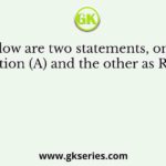 Given below are two statements, one labelled as Assertion (A) and the other as Reason (R)