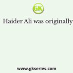 Haider Ali was originally