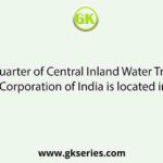 Head Quarter of Central Inland Water Transport Corporation of India is located in