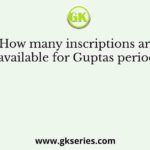 How many inscriptions are available for Guptas period?