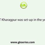 IIT Kharagpur was set-up in the year