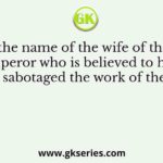Identify the name of the wife of the Mughal Emperor who is believed to have sabotaged the work of the