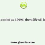 If BRASS is coded as 12996, then SIR will be coded as