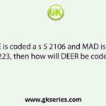 If FAKE is coded a s 5 2106 and MAD is coded as 1223, then how will DEER be coded as?