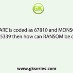 If GLARE is coded as 67810 and MONSOON as 2395339 then how can RANSOM be coded?