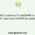 If HEAD is coded as 37 and BANK is coded as 57, then how will KITE be coded as?