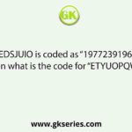 If REDSJUIO is coded as “197723919611” then what is the code for “ETYUOPQW”?