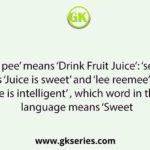 If ‘tee see pee’ means ‘Drink Fruit Juice’: ‘see kee lee’ means ‘Juice is sweet’ and ‘lee reemee’ means ‘He is intelligent’ , which word in that language means ‘Sweet