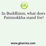 In Buddhism, what does Patimokkha stand for?