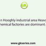 In Hooghly industrial area Heavy chemical factories are dominant at: