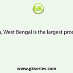 In India, West Bengal is the largest producer of