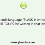 In a certain code language, 'FLASK' is written as 'IPFYR'. How will 'TOURS' be written in that language?