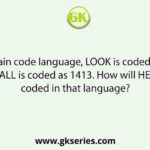 In a certain code language, LOOK is coded as 2330 and BALL is coded as 1413. How will HELP be coded in that language?