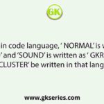 In a certain code language, ‘ NORMAL’ is written as ‘DIPKRO’ and ‘SOUND’ is written as ‘ GKRPX’. How will ‘ CLUSTER’ be written in that language?