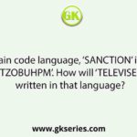 In a certain code language, ‘SANCTION’ is written as ‘TZOBUHPM’. How will ‘TELEVISE’ be written in that language?