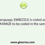In a certain language, EMBEZZLE is coded as OBGYBWGI. How will MAXIMIZE to be coded in the same language?