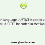 In a certain language. JUSTICE is coded as JSUTCIE. How will JUPITER be coded in that language?