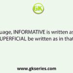 In a code language, INFORMATIVE is written as ROFNILEVITA. How will SUPERFICIAL be written as in that language?