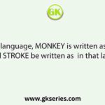 In a code language, MONKEY is written as LPMLDZ. How will STROKE be written as  in that language?