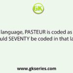 In a code language, PASTEUR is coded as TPRUASE. How would SEVENTY be coded in that language?