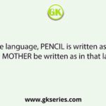 In a code language, PENCIL is written as PNEICL. How will MOTHER be written as in that language?