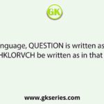 In a code language, QUESTION is written as TQJMRLKS. How will HKLORVCH be written as in that language?