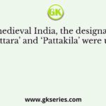 In medieval India, the designations ‘Mahattara’ and ‘Pattakila’ were used for