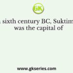 In sixth century BC, Suktimati was the capital of