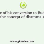 In spite of his conversion to Buddhism and the concept of dhamma-vijaya