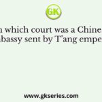 In which court was a Chinese embassy sent by T’ang emperor?