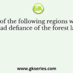 In which of the following regions was there a widespread defiance of the forest laws which