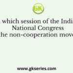 In which session of the Indian National Congress was the non-cooperation movement