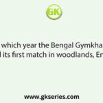 In which year the Bengal Gymkhana Played its first match in woodlands, England?