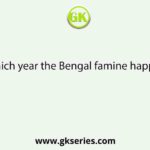 In which year the Bengal famine happened