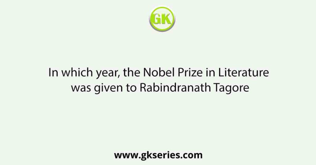 In which year, the Nobel Prize in Literature was given to Rabindranath Tagore