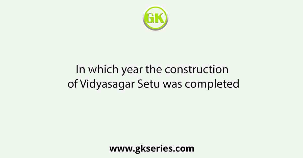 In which year the construction of Vidyasagar Setu was completed