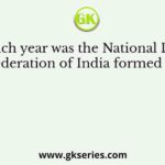 In which year was the National Liberal Federation of India formed by