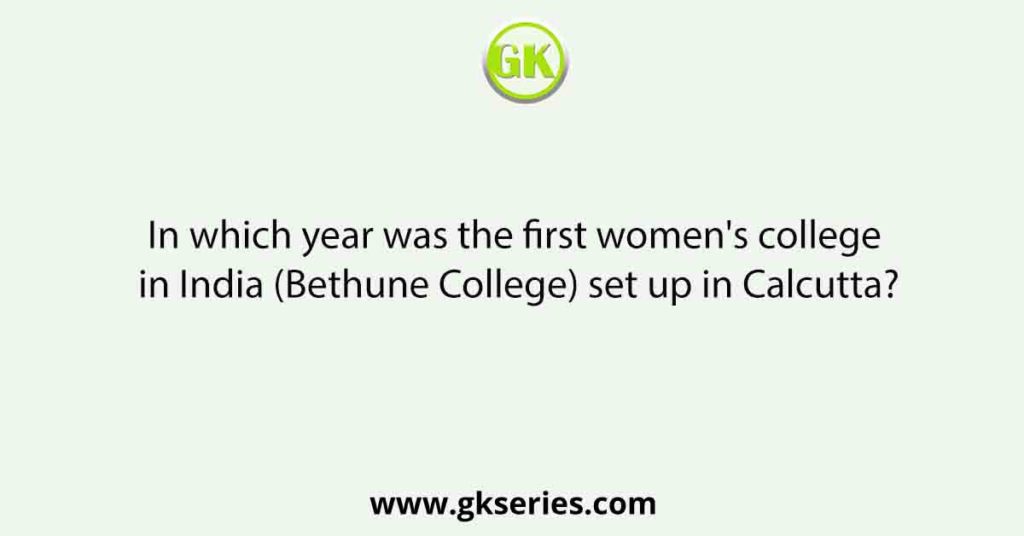 In which year was the first women's college in India (Bethune College) set up in Calcutta?